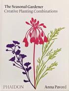 Couverture du livre « The seasonal gardener: creative planting combinations » de Anna Pavord aux éditions Phaidon Press