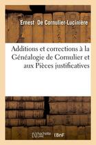 Couverture du livre « Additions et corrections à la Généalogie de Cornulier et aux Pièces justificatives » de Cornulier-Luciniere aux éditions Hachette Bnf