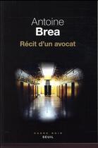 Couverture du livre « Récit d'un avocat » de Antoine Brea aux éditions Seuil