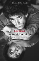Couverture du livre « Je serai ton miroir : intégrale des chansons » de Lou Reed aux éditions Seuil