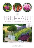 Couverture du livre « Le Truffaut ; la bible illustrée du jardin » de  aux éditions Larousse