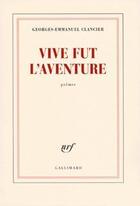 Couverture du livre « Vive fut l'aventure » de Georges-Emmanuel Clancier aux éditions Gallimard