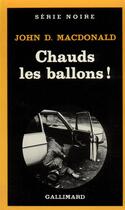 Couverture du livre « Chauds les ballons ! » de John Dann Macdonald aux éditions Gallimard