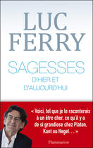 Couverture du livre « Sagesses d'hier et d'aujourd'hui » de Luc Ferry aux éditions Flammarion