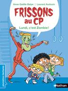 Couverture du livre « Frissons au CP : le lundi, c'est zombie ! » de Laurent Audouin et Anne-Gaelle Balpe aux éditions Nathan