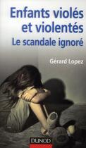 Couverture du livre « Enfants violés et violentés ; le scandale ignoré » de Gerard Lopez aux éditions Dunod