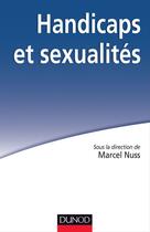 Couverture du livre « Handicaps et sexualités ; le livre blanc » de Marcel Nuss aux éditions Dunod