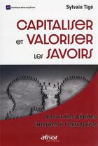Couverture du livre « Capitaliser et valoriser les savoirs : les vraies pépites internes à l'entreprise » de Sylvain Tige aux éditions Afnor