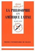 Couverture du livre « La philosophie en Amérique latine » de Guy Alain aux éditions Que Sais-je ?