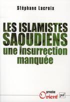 Couverture du livre « Les islamistes saoudiens ; une insurrection manquée » de Stephane Lacroix aux éditions Puf