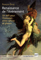 Couverture du livre « Renaissance de l'événement ; un défi pour l'historien : entre sphinx et phénix » de Francois Dosse aux éditions Puf