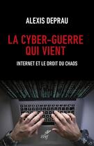 Couverture du livre « La cyber-guerre qui vient : Internet et le droit du chaos » de Alexis Deprau aux éditions Cerf