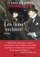 Couverture du livre « Les Florio Tome 3 : les lions en hiver » de Stefania Auci aux éditions Albin Michel