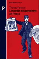 Couverture du livre « L'invention du journalisme en France » de Thomas Ferenczi aux éditions Payot