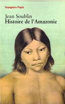 Couverture du livre « Histoire de l'amazonie » de Jean Soublin aux éditions Payot