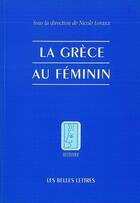 Couverture du livre « La Grèce au féminin » de Nicole Loraux aux éditions Belles Lettres