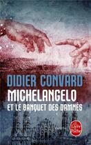 Couverture du livre « Michelangelo et le banquet des damnés » de Didier Convard aux éditions Le Livre De Poche