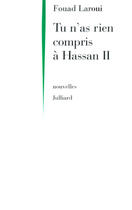 Couverture du livre « Tu n'as rien compris à Hassan II » de Fouad Laroui aux éditions Julliard