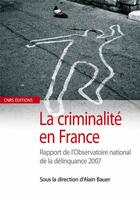 Couverture du livre « La criminalité en France » de Alain Bauer aux éditions Cnrs