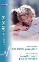 Couverture du livre « Une femme passionnée ; nouvelle chance pour un médecin » de Amy Andrews et Abigail Gordon aux éditions Harlequin