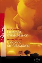 Couverture du livre « Le temps d'une passion ; l'inconnu de Yellowstone » de Brenda Jackson et Metsy Hingle aux éditions Harlequin