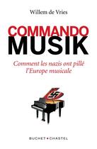 Couverture du livre « Commando musique ; comment les nazis ont pillé l'Europe musicale » de Willem De Vries aux éditions Buchet Chastel
