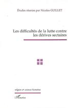 Couverture du livre « Les difficultés de la lutte contre les dérives sectaires » de Nicolas Guillet aux éditions Editions L'harmattan