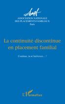 Couverture du livre « La continuité discontinue en placement familial ; continue, tu m'intéresse...! » de Collectif Anpf aux éditions Editions L'harmattan