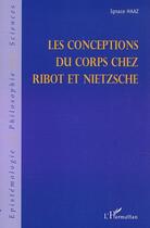 Couverture du livre « Les conceptions du corps chez ribot et nietzsche » de Ignace Haaz aux éditions Editions L'harmattan