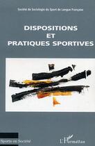 Couverture du livre « Dispositions et pratiques sportives : Débats actuels en sociologie du sport » de  aux éditions Editions L'harmattan