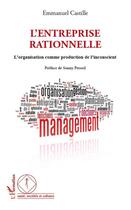 Couverture du livre « L'entreprise rationnelle ; l'organisation comme production de l'inconscient » de Emmanuel Castille aux éditions Editions L'harmattan