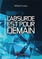 Couverture du livre « L'absurde est pour demain » de Michel Laury aux éditions Amalthee