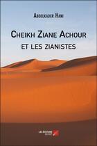 Couverture du livre « Cheikh Ziane Achour et les zianistes » de Abdelkader Hani aux éditions Editions Du Net