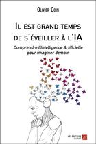 Couverture du livre « Il est grand temps de s'éveiller à l'IA ; comprendre l'intelligence artificielle pour imaginer demain » de Olivier Coin aux éditions Editions Du Net