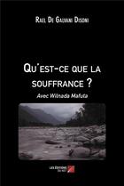 Couverture du livre « Qu'est-ce que la souffrance ? avec Wilnada Mafuta » de Rael De Galvani Disoni aux éditions Editions Du Net