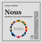 Couverture du livre « Nous ; manifeste d'un nouvel humanisme » de Jerome Goffette aux éditions Books On Demand