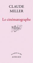 Couverture du livre « Le cinématographe » de Claude Miller aux éditions Editions Actes Sud