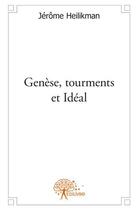 Couverture du livre « Genèse, tourments et idéal » de Jerome Heilikman aux éditions Edilivre