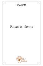 Couverture du livre « Roses et pavots » de Yao Koffi aux éditions Edilivre
