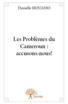 Couverture du livre « Les problèmes du Cameroun : accusons-nous ! » de Danielle Mouasso aux éditions Edilivre