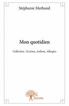 Couverture du livre « Mon quotidien » de Stephanie Merhand aux éditions Edilivre