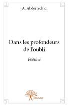 Couverture du livre « Dans les profondeurs de l'oubli » de A. Abderrechid aux éditions Edilivre