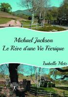 Couverture du livre « Michael Jackson ; le rêve d'une rie féérique » de Isabelle Metz aux éditions Edilivre