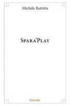 Couverture du livre « Spara'play » de Michele Buttitta aux éditions Edilivre