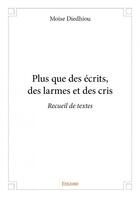 Couverture du livre « Plus que des écrits, des larmes et des cris » de Moise Diedhiou aux éditions Edilivre