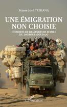 Couverture du livre « Une émigration non choisie ; histoires de demandeurs d'asile du Darfour (Soudan) » de Marie-Josee Tubiana aux éditions L'harmattan