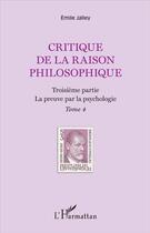 Couverture du livre « Critique de la raison philosophique t.4 ; troisième partie, la preuve par la psychologie » de Emile Jalley aux éditions L'harmattan