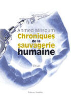 Couverture du livre « Chroniques De La Sauvagerie Humaine » de Ahmed Missoum aux éditions Amalthee