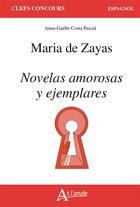 Couverture du livre « Maria de zeyas, novelas amorosas y ejemplares » de Anne-Gaelle Costa Pascal aux éditions Atlande Editions