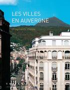 Couverture du livre « Ville en Auvergne, fragments choisis » de  aux éditions Lieux Dits